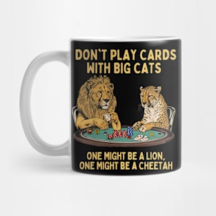 Don't Play Cards With Big Cats Mug